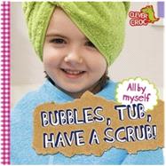 All By Myself: Bubbles, Tub, Have a Scrub!