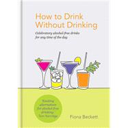 How to Drink without Drinking Celebratory alcohol-free drinks for any time of the day