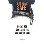 Get Home Safe Poems for Crossing the Community Grid