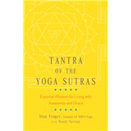 Tantra of the Yoga Sutras Essential Wisdom for Living with Awareness and Grace