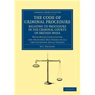 The Code of Criminal Procedure Relating to Procedure in the Criminal Courts of British India