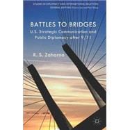 Battles to Bridges US Strategic Communication and Public Diplomacy after 9/11