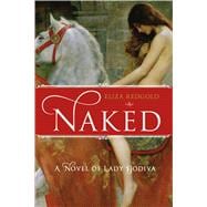 Naked A Novel of Lady Godiva