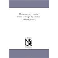 Homespun; or, Five and Twenty Years Ago by Thomas Lackland [Pseud ]