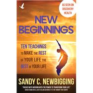 New Beginnings Ten Teachings for Making the Rest of Your Life the Best of Your Life