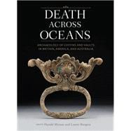 Death Across Oceans: Archaeology of Coffins and Vaults in Britain, America, and Australia