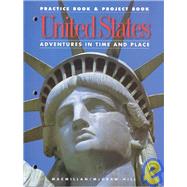 United States: Adventures in Time and Place : Practice Book and Project Book