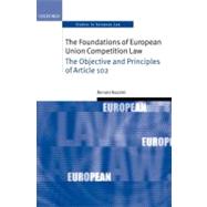 The Foundations of European Union Competition Law The Objective and Principles of Article 102