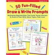 50 Fun-Filled Draw & Write Prompts Motivating Reproducibles That Invite Young Learners to Draw & Then Write About Topics They Love!