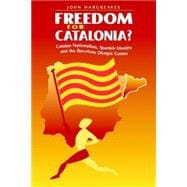 Freedom for Catalonia?: Catalan Nationalism, Spanish Identity and the Barcelona Olympic Games