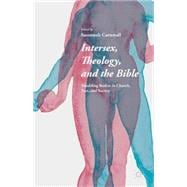 Intersex, Theology, and the Bible Troubling Bodies in Church, Text, and Society