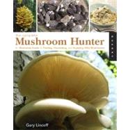 The Complete Mushroom Hunter An Illustrated Guide to Finding, Harvesting, and Enjoying Wild Mushrooms