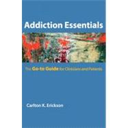 Addiction Essentials The Go-To Guide for Clinicians and Patients