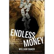 Endless Money : The Moral Hazards of Socialism