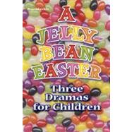 A Jellybean Easter and Three Other Dramas for Children