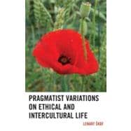 Pragmatist Variations on Ethical and Intercultural Life