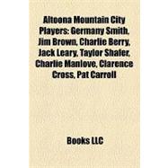 Altoona Mountain City Players : Germany Smith, Jim Brown, Charlie Berry, Jack Leary, Taylor Shafer, Charlie Manlove, Clarence Cross, Pat Carroll