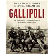 Gallipoli The Dardanelles Disaster in Soldiers' Words and Photographs