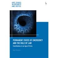 Permanent States of Emergency and the Rule of Law Constitutions in an Age of Crisis
