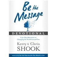 Be the Message Devotional A Thirty-Day Adventure in Changing the World Around You
