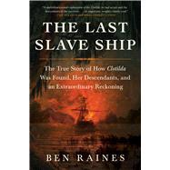 The Last Slave Ship The True Story of How Clotilda Was Found, Her Descendants, and an Extraordinary Reckoning,9781982136154