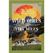Wild Girls How the Outdoors Shaped the Women Who Challenged a Nation
