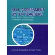 Self-Assessment by Ten Teachers : EMQs, MCQs, SAQs and OSCEs in Obstetrics and Gynaecology
