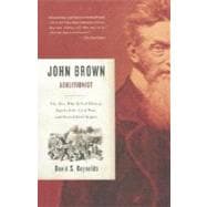 John Brown, Abolitionist The Man Who Killed Slavery, Sparked the Civil War, and Seeded Civil Rights