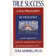 True Success : A New Philosophy of Excellence