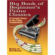 Big Book of Beginner's Piano Classics 83 Favorite Pieces in Easy Piano Arrangements with Downloadable MP3s