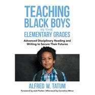 Teaching Black Boys in the Elementary Grades: Advanced Disciplinary Reading and Writing to Secure Their Futures