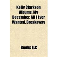 Kelly Clarkson Albums : My December, All I Ever Wanted, Breakaway