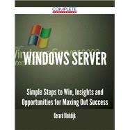 Windows Server: Simple Steps to Win, Insights and Opportunities for Maxing Out Success