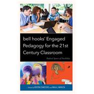 bell hooks’ Engaged Pedagogy for the 21st Century Classroom Radical Spaces of Possibility