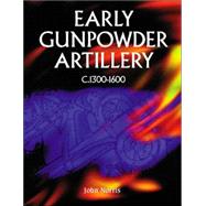Early Gunpowder Artillery: 1300-1600