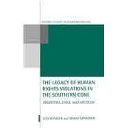 The Legacy of Human-Rights Violations in the Southern Cone Argentina, Chile, and Uruguay