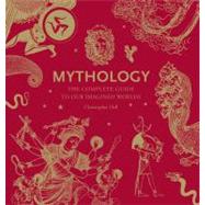 Mythology The Complete Guide to Our Imagined Worlds