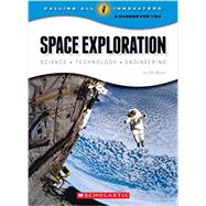 Space Exploration: Science, Technology, Engineering (Calling All Innovators: A Career for You)