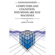 Computers and Cognition : Why Minds Are Not Machines
