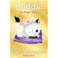 Cuddle the Magic Kitten Book 3: Princess Party Sleepover