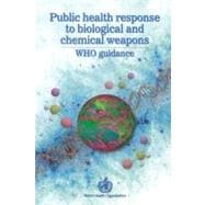 Public Health Response to Biological and Chemical Weapons : WHO Guidance