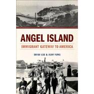 Angel Island Immigrant Gateway to America