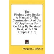 Fireless Cook Book : A Manual of the Construction and Use of Appliances for Cooking by Retained Heat, with 250 Recipes (1913)