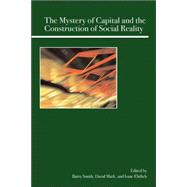 The Mystery of Capital and the Construction of Social Reality