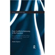 From Conflict to Autonomy in the Caucasus: The Soviet Union and the Making of Abkhazia, South Ossetia and Nagorno Karabakh