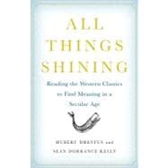 All Things Shining : Reading the Western Classics to Find Meaning in a Secular Age,9781416596158 All Things Shining : Reading the Western Classics to Find Meaning in a Secular Age,9781416596158