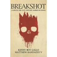 Breakshot : A Life in the 21st Century American Mafia