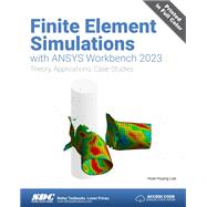 Finite Element Simulations with ANSYS Workbench 2023: Theory, Applications, Case Studies