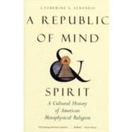 A Republic of Mind and Spirit; A Cultural History of American Metaphysical Religion