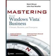 Mastering Windows Vista Business : Ultimate, Business, and Enterprise